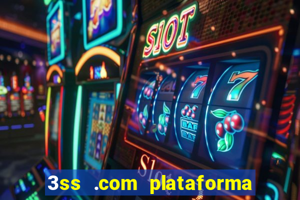 3ss .com plataforma de jogos